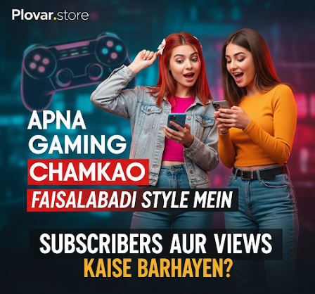 Apna Gaming Channel Chamkao Faisalabadi Style Mein Subscribers Aur Views Kaise Barhayen?